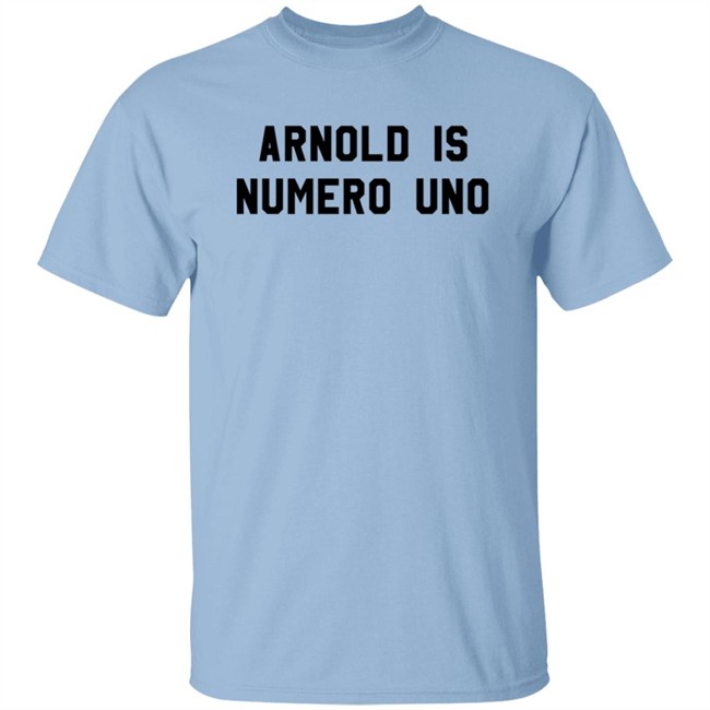 Arnold Is Numero Uno Shirt Arnold Is Numero Uno Shirt