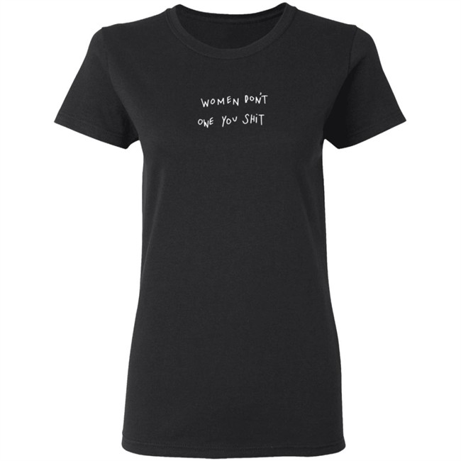 Women Dont Owe You Shit T Shirt Women Dont Owe You Shit T Shirt