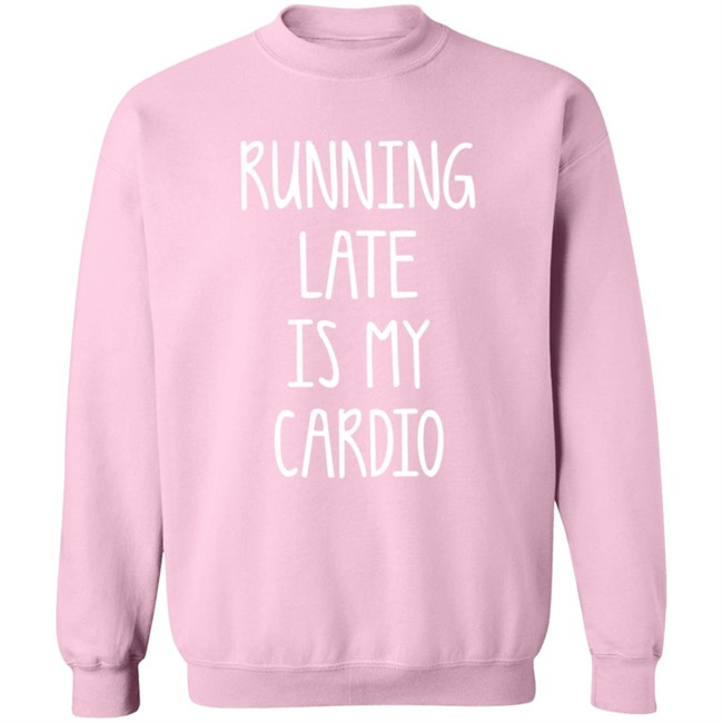 Running Late Is My Cardio T Shirt Coffeeordie71 Running Late Is My Cardio T Shirt Coffeeordie71