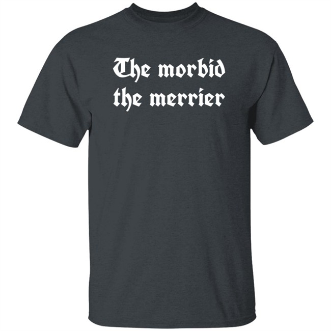 The Morbid The Merrier T Shirt Deven Rue Teaandtails The Morbid The Merrier T Shirt Deven Rue Teaandtails