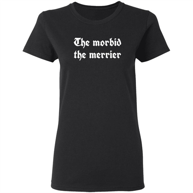 The Morbid The Merrier T Shirt Deven Rue Teaandtails The Morbid The Merrier T Shirt Deven Rue Teaandtails
