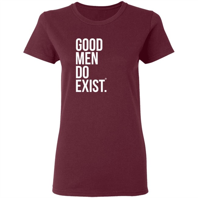 Good Men Do Exist Shirt Good Men Do Exist Shirt