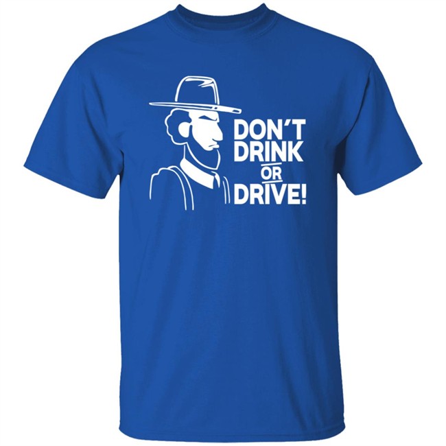 Dont Drink Or Drive Shirt Dont Drink Or Drive Shirt