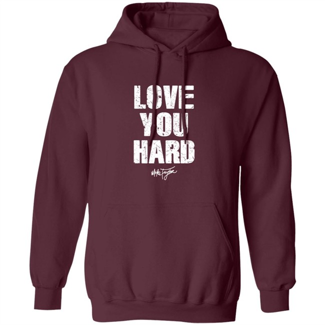 Love You Hard Mike Taylor Shirt Love You Hard Mike Taylor Shirt
