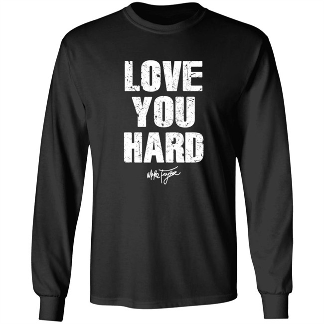Love You Hard Mike Taylor Shirt Love You Hard Mike Taylor Shirt