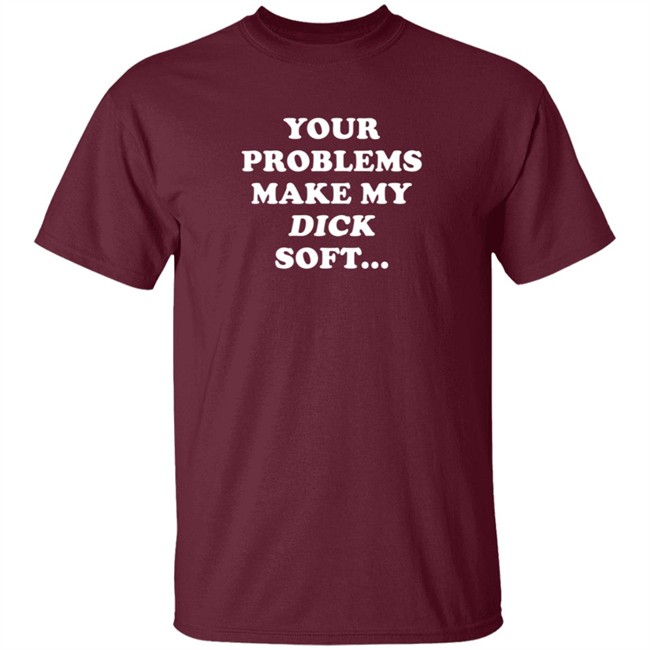 Ymh Merch Problems Shirt Your Problems Make My Dick Soft T Shirt Ymh Merch Problems Shirt Your Problems Make My Dick Soft T Shirt