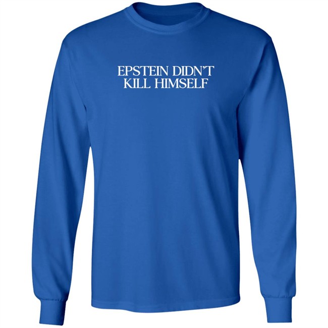 Epstein Didn't Kill Himself Shirt Epstein Didn't Kill Himself Shirt
