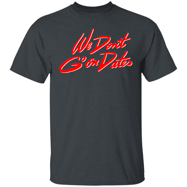 Freebandz Merch Team Toxxic We Don't Go On Dates Tee Shirt Freebandz Merch Team Toxxic We Don't Go On Dates Tee Shirt