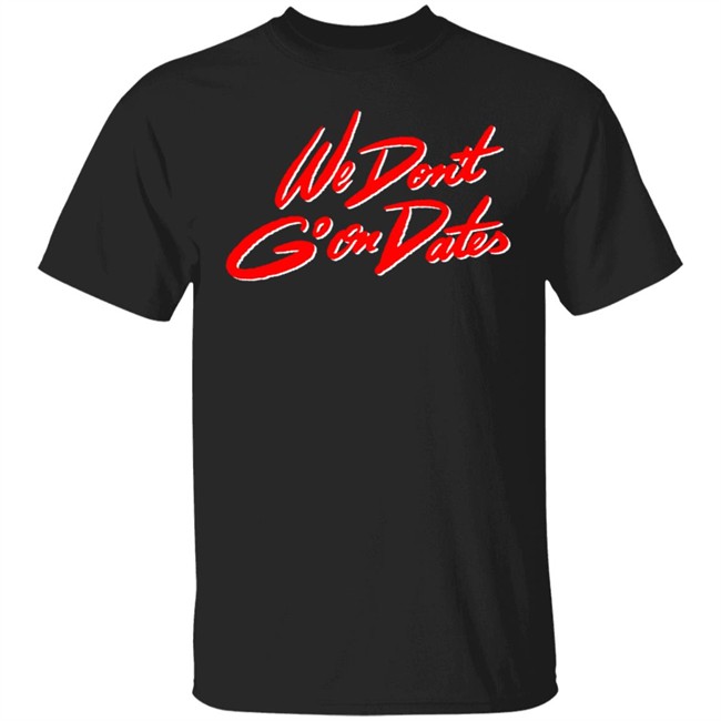 Freebandz Merch Team Toxxic We Don't Go On Dates Tee Shirt Freebandz Merch Team Toxxic We Don't Go On Dates Tee Shirt