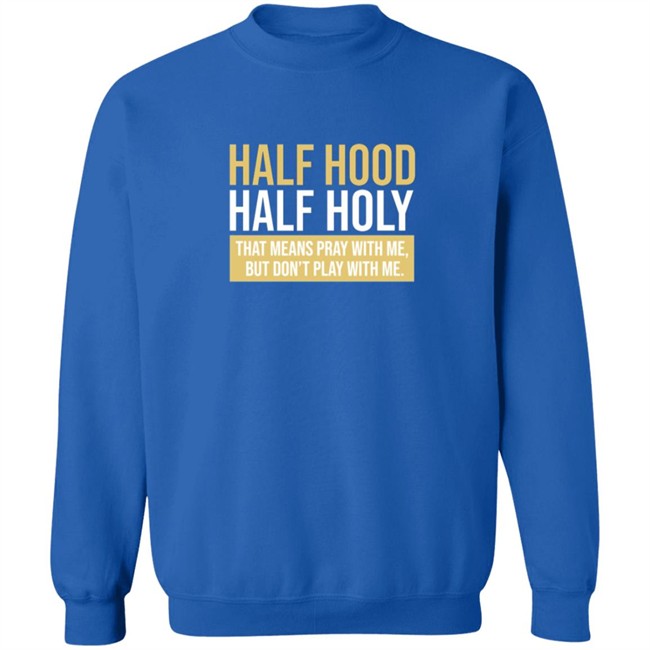 Half Hood Half Holy Blue Shirt Half Hood Half Holy Blue Shirt