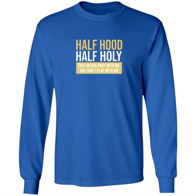 Half Hood Half Holy Blue Shirt Half Hood Half Holy Blue Shirt