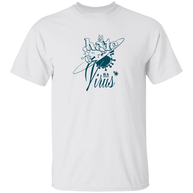 Hate Is A Virus Green Tee Shirt Hate Is A Virus Green Tee Shirt