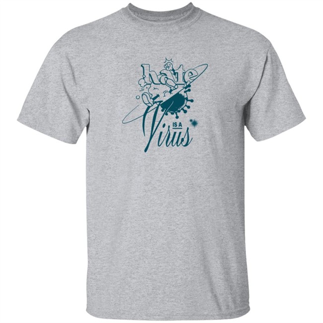 Hate Is A Virus Green Tee Shirt Hate Is A Virus Green Tee Shirt