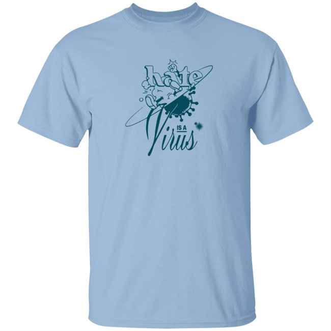 Hate Is A Virus Green Tee Shirt Hate Is A Virus Green Tee Shirt