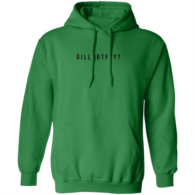 Dillbbtfty Hoodie Shirt Dillbbtfty Hoodie Shirt