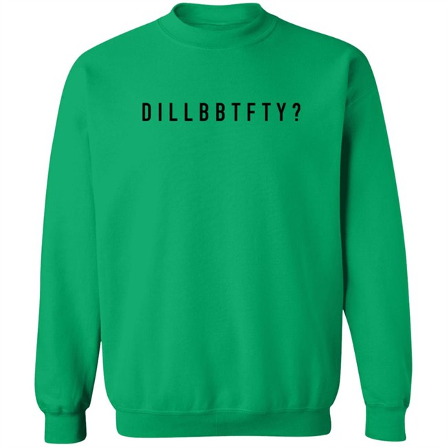 Dillbbtfty Hoodie Shirt Dillbbtfty Hoodie Shirt