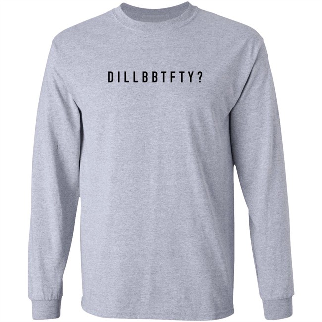 Dillbbtfty Hoodie Shirt Dillbbtfty Hoodie Shirt