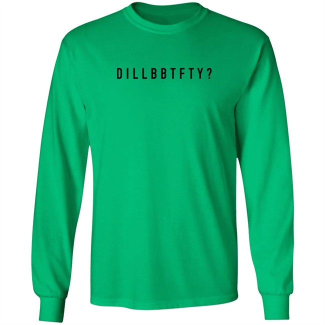 Dillbbtfty Hoodie Shirt Dillbbtfty Hoodie Shirt