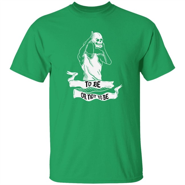 To Be Or Not To Be Shirt BARSTOOL U