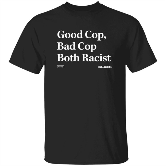 Theonion Merch Good Cop Bad Cop Onion Both Racist Headline T Shirt