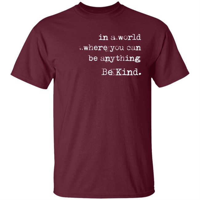 In A World Where You Can Be Anything Be Kind Long Sleeve T Shirt Melanie Korach In A World Where You Can Be Anything Be Kind Long Sleeve T Shirt Melanie Korach