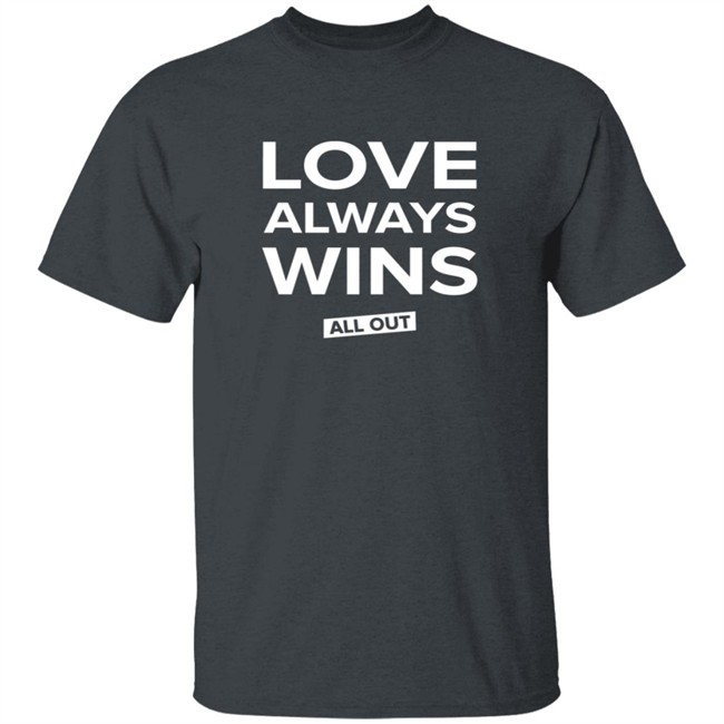 All Out Shop Love Always Wins Tee Shirt All Out Shop Love Always Wins Tee Shirt
