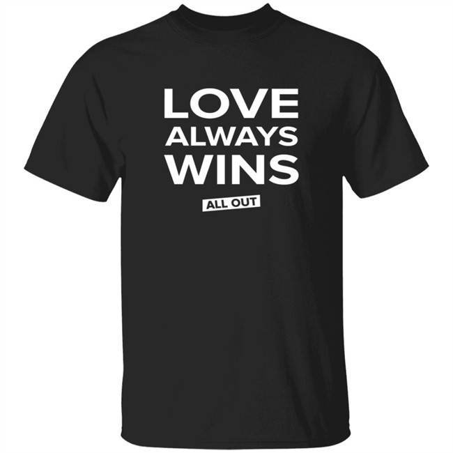All Out Shop Love Always Wins Tee Shirt All Out Shop Love Always Wins Tee Shirt