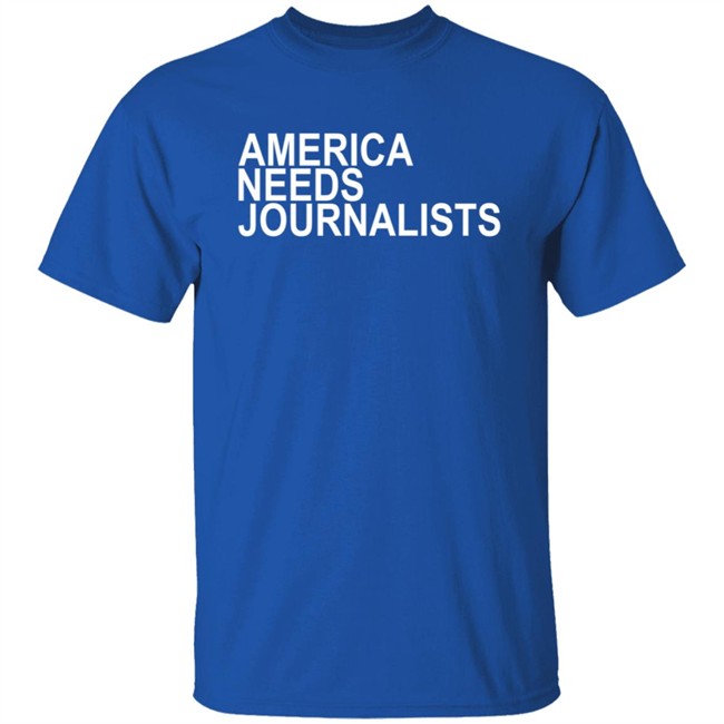 America Needs Journalists Shirt America Needs Journalists Shirt