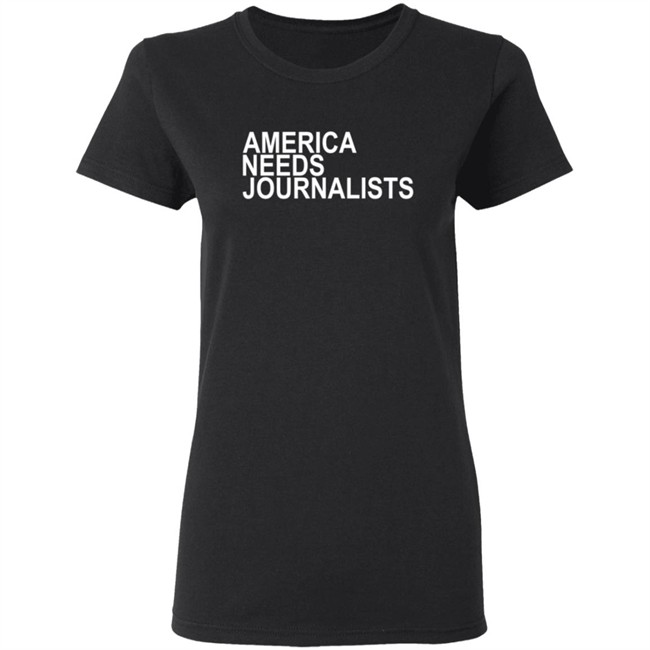 America Needs Journalists Shirt America Needs Journalists Shirt