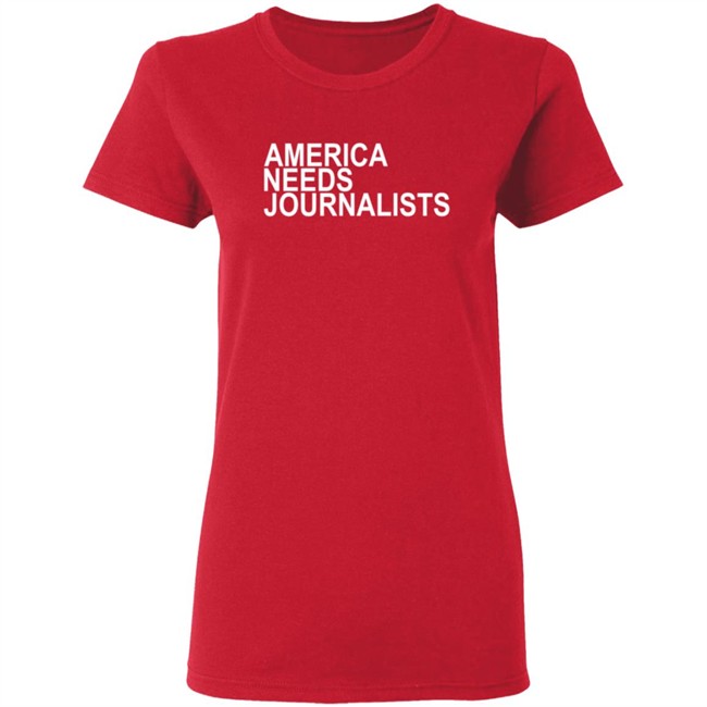 America Needs Journalists Shirt America Needs Journalists Shirt