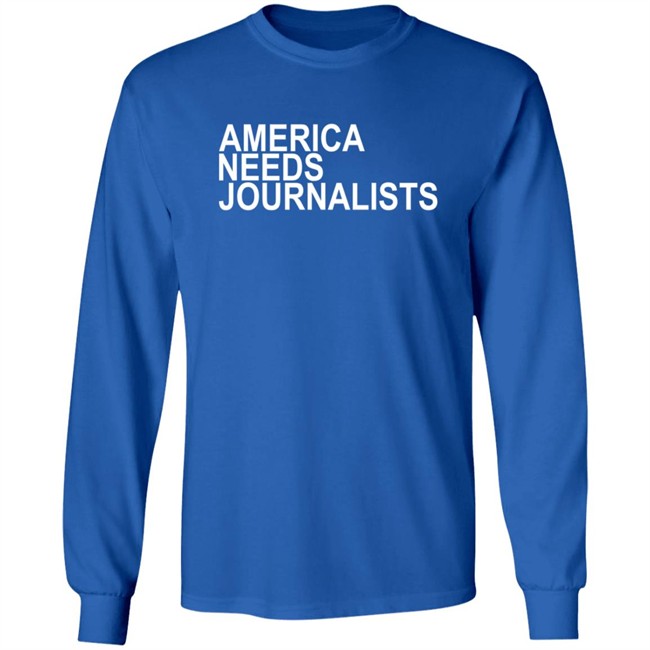 America Needs Journalists Shirt America Needs Journalists Shirt