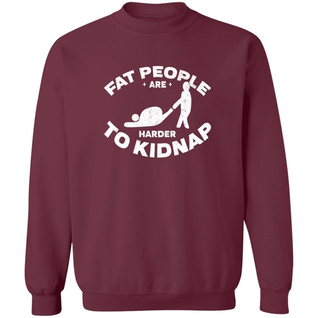Fat People Harder To Kidnap T Shirt Fat People Harder To Kidnap T Shirt
