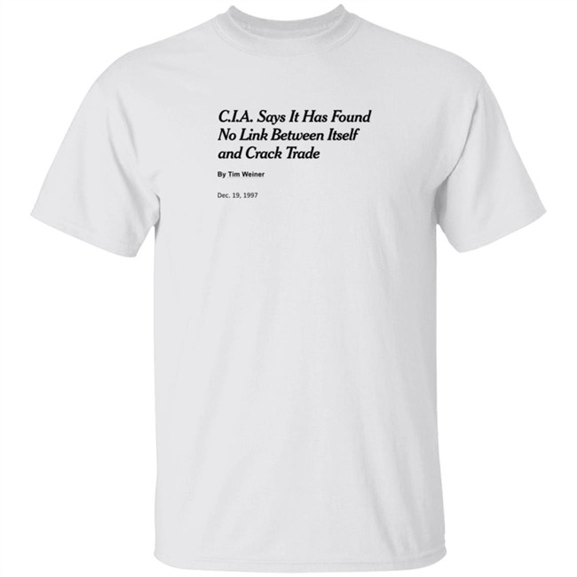 C I A Says It Has Found No Link Between Itself And Crack Trade T Shirt Apologies Government Crack Shirt
