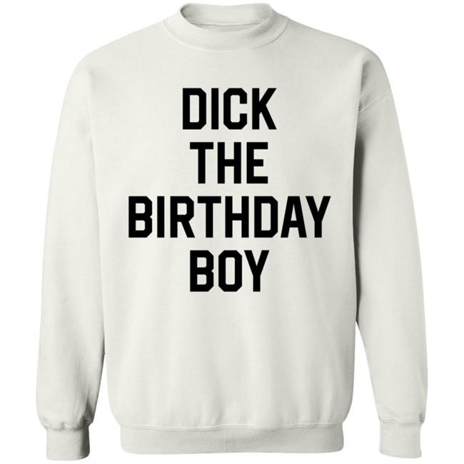 Dick The Birthday Boy T Shirt Dick The Birthday Boy T Shirt