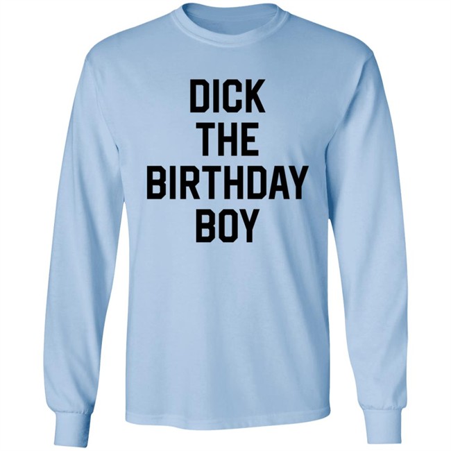 Dick The Birthday Boy T Shirt Dick The Birthday Boy T Shirt