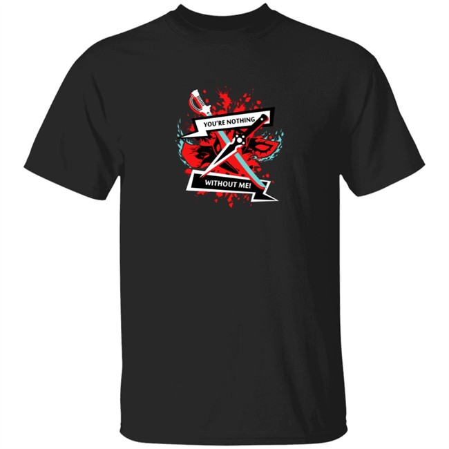 You Are Nothing Without Me Shirt Robbie Daymond
