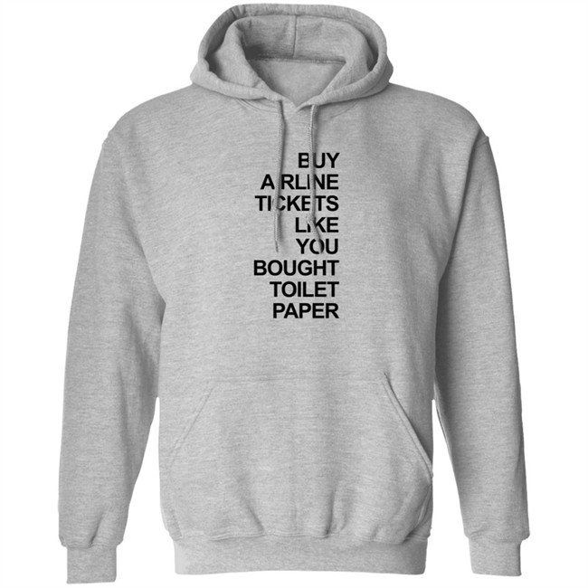 Buy Airline Tickets Like You Bought Toilet Paper Shirt Justin Meyer Buy Airline Tickets Like You Bought Toilet Paper Shirt Justin Meyer