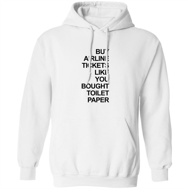 Buy Airline Tickets Like You Bought Toilet Paper Shirt Justin Meyer Buy Airline Tickets Like You Bought Toilet Paper Shirt Justin Meyer