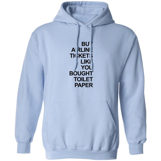 Buy Airline Tickets Like You Bought Toilet Paper Shirt Justin Meyer Buy Airline Tickets Like You Bought Toilet Paper Shirt Justin Meyer