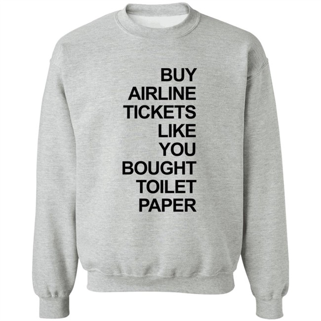 Buy Airline Tickets Like You Bought Toilet Paper Shirt Justin Meyer Buy Airline Tickets Like You Bought Toilet Paper Shirt Justin Meyer