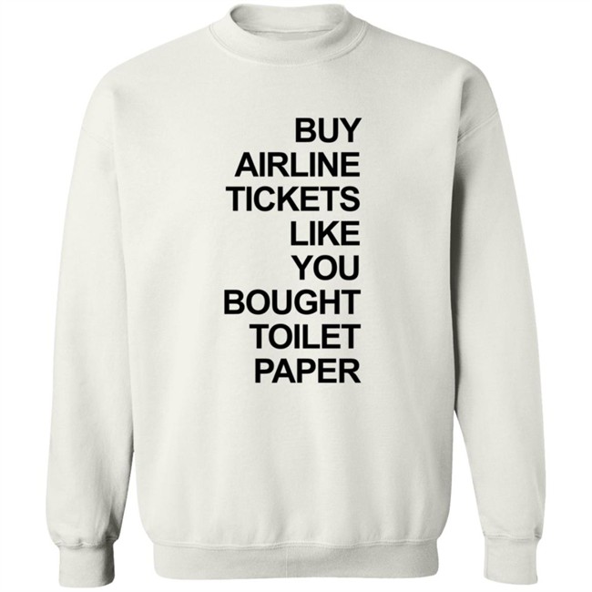 Buy Airline Tickets Like You Bought Toilet Paper Shirt Justin Meyer Buy Airline Tickets Like You Bought Toilet Paper Shirt Justin Meyer