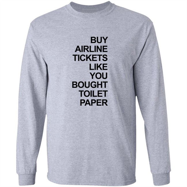Buy Airline Tickets Like You Bought Toilet Paper Shirt Justin Meyer Buy Airline Tickets Like You Bought Toilet Paper Shirt Justin Meyer