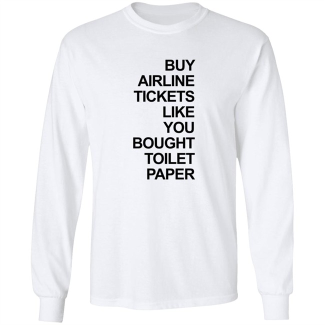 Buy Airline Tickets Like You Bought Toilet Paper Shirt Justin Meyer Buy Airline Tickets Like You Bought Toilet Paper Shirt Justin Meyer