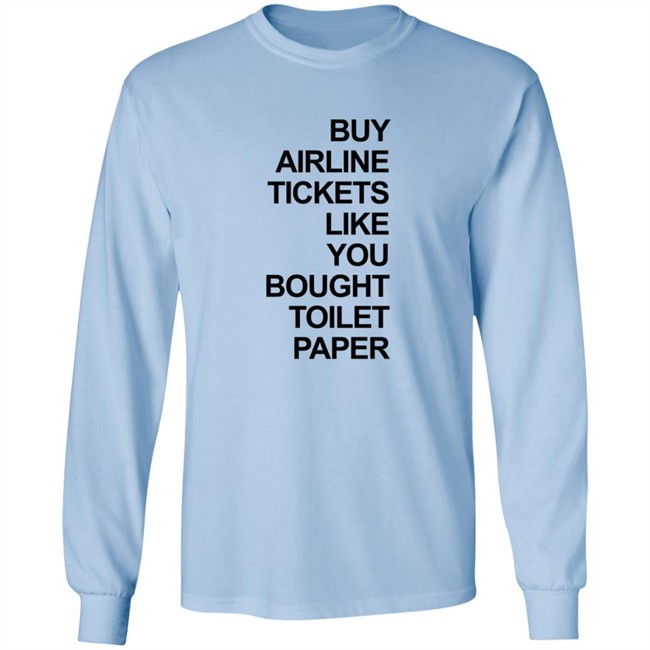 Buy Airline Tickets Like You Bought Toilet Paper Shirt Justin Meyer Buy Airline Tickets Like You Bought Toilet Paper Shirt Justin Meyer