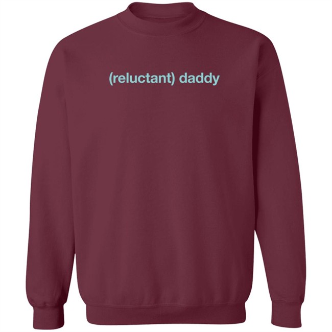 Reluctant Daddy Long Sleeve T Shirt Reluctant Daddy Long Sleeve T Shirt