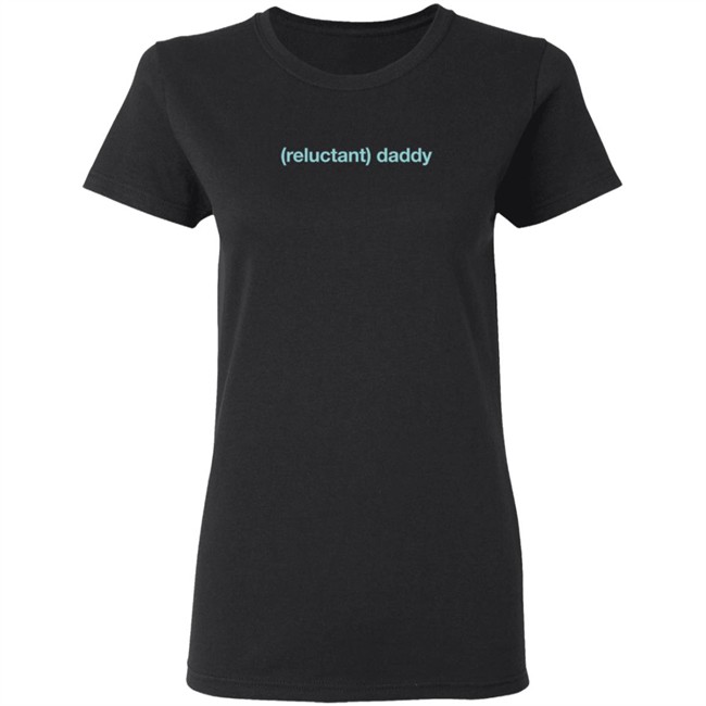 Reluctant Daddy Long Sleeve T Shirt Reluctant Daddy Long Sleeve T Shirt