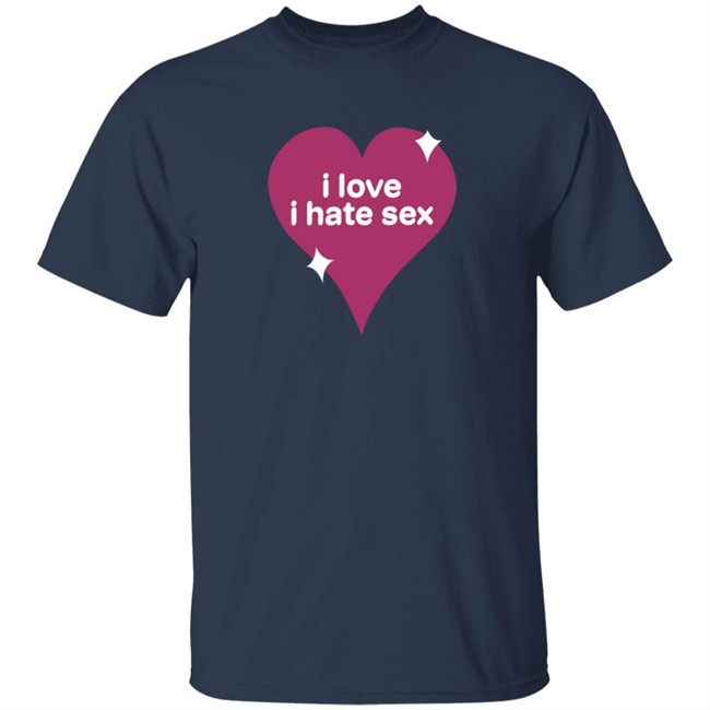 I Love I Hate Sex Shirt I Love I Hate Sex Shirt