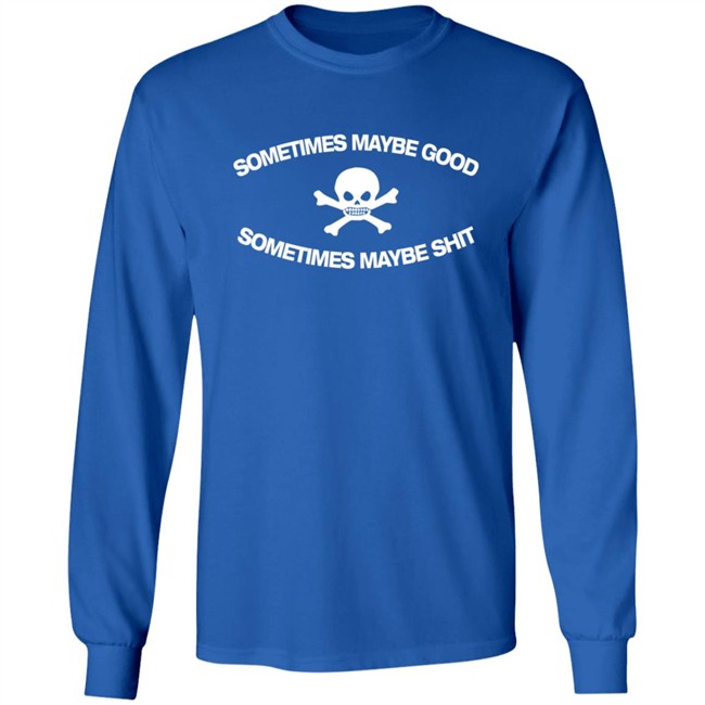 Too Fast To Be Sometimes Maybe Good Shirt Too Fast To Be Sometimes Maybe Good Shirt