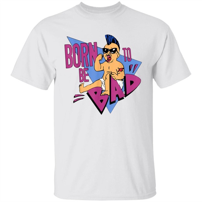 Born to be Bad Shirt Born to be Bad Shirt