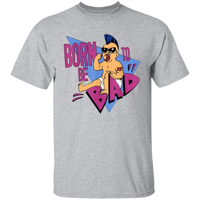 Born to be Bad Shirt Born to be Bad Shirt